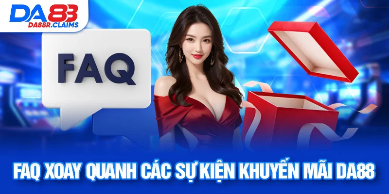 FAQ xoay quanh các sự kiện khuyến mãi DA88