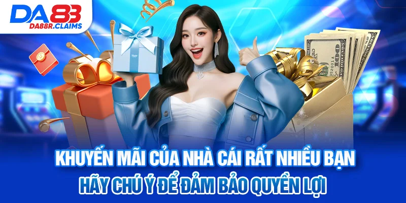 Khuyến mãi của nhà cái rất nhiều bạn hãy chú ý để đảm bảo quyền lợi