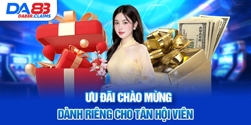 Ưu đãi chào mừng dành riêng cho tân hội viên